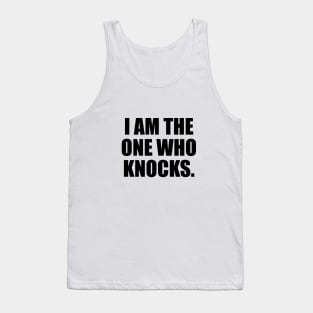 I Am The One Who Knocks - fun quote Tank Top